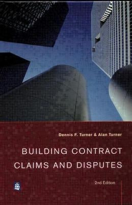 Building Contract Claims and Disputes by Turner, Dennis F.