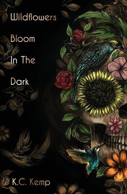 Wildflowers Bloom In The Dark by Kemp, K. C.