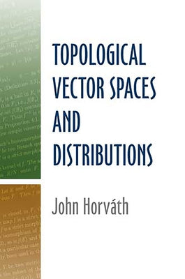 Topological Vector Spaces and Distributions by Horvath, John