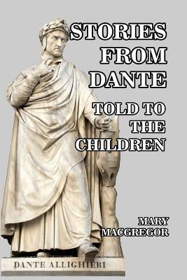 Stories from Dante: Told to the Children by MacGregor, Mary