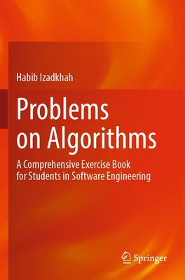 Problems on Algorithms: A Comprehensive Exercise Book for Students in Software Engineering by Izadkhah, Habib