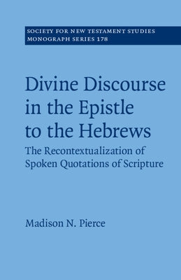 Divine Discourse in the Epistle to the Hebrews by Pierce, Madison N.