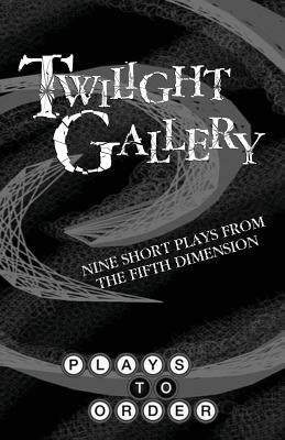 Twilight Gallery: Nine Short Plays from the Fifth Dimension by Beach, David