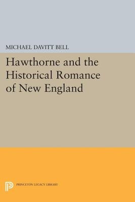 Hawthorne and the Historical Romance of New England by Bell, Michael Davitt