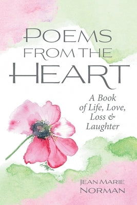 Poems From the Heart: A Book of Life, Love, Loss & Laughter by Norman, Jean Marie