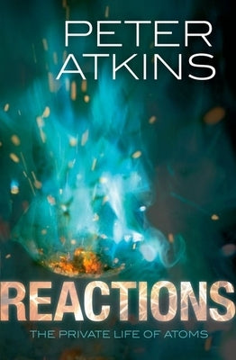 Reactions: The Private Life of Atoms by Atkins, Peter