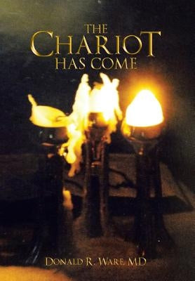The Chariot Has Come by Ware, Donald R.