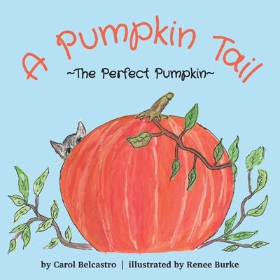 A Pumpkin Tail: The Perfect Pumpkin by Belcastro, Carol