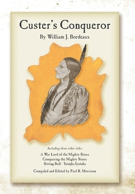 Custer's Conqueror by Bordeaux, William J.