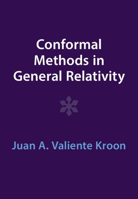 Conformal Methods in General Relativity by Kroon, Juan A. Valiente