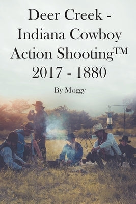 Deer Creek: Indiana Cowboy Action Shooting 2017 - 1880 by Moggy