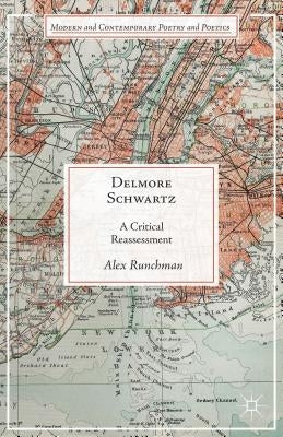 Delmore Schwartz: A Critical Reassessment by Runchman, A.