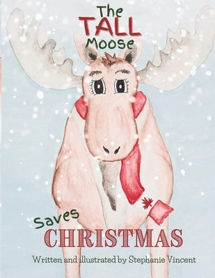 The Tall Moose Saves Christmas by Vincent, Stephanie