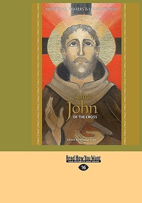 Saint John of the Cross: Devotion, Prayers & Living Wisdom by Starr, Mirabai