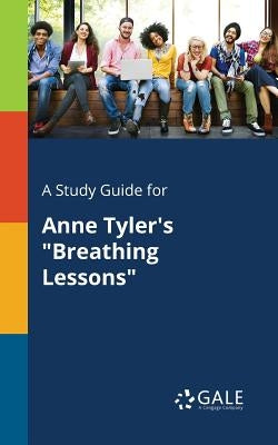 A Study Guide for Anne Tyler's "Breathing Lessons" by Gale, Cengage Learning