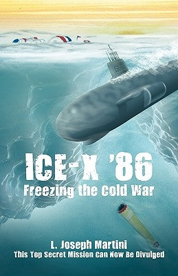 Ice-X '86: Freezing the Cold War by Martini, L. Joseph
