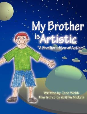 My Brother is Artistic: "A Brother's View of Autism" by Webb, Jane