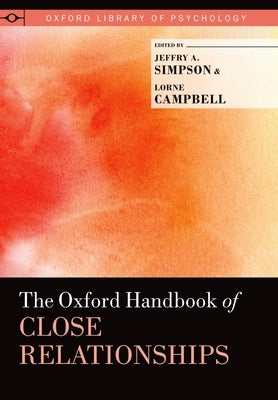 The Oxford Handbook of Close Relationships by Simpson, Jeffry A.
