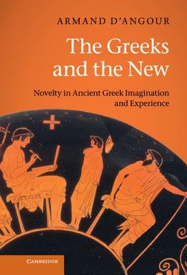 The Greeks and the New by D'Angour, Armand