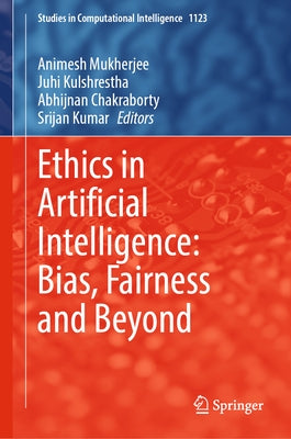 Ethics in Artificial Intelligence: Bias, Fairness and Beyond by Mukherjee, Animesh
