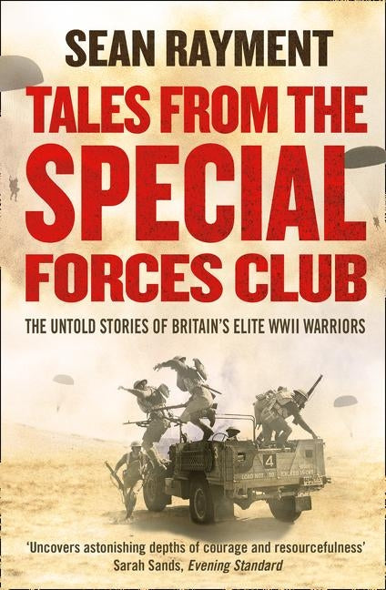 Tales from the Special Forces Club: The Untold Stories of Britain's Elite WWII Warriors by Rayment, Sean