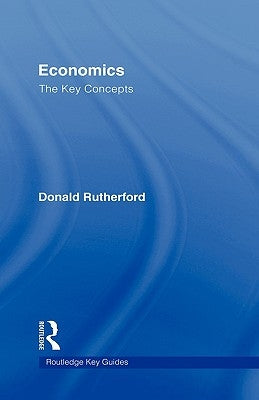 Economics: The Key Concepts by Rutherford, Donald
