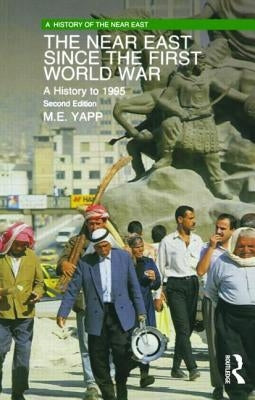 The Near East since the First World War: A History to 1995 by Yapp, Malcolm