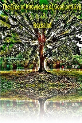 The Tree of Knowledge of Good and Evil Revealed by Dale, Michael