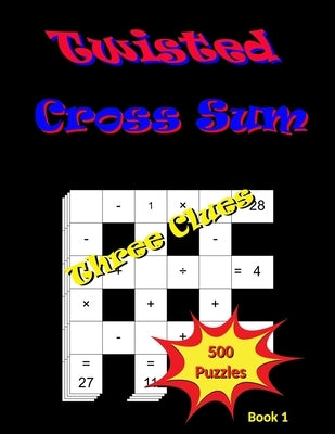 Twisted Cross Sum: Book 1 - Three Clues - 500 Puzzles for Stress Relief and Relaxation by Preuett, Michael D.