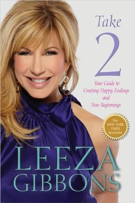 Take 2: Your Guide to Creating Happy Endings and New Beginnings by Gibbons, Leeza