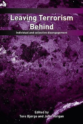 Leaving Terrorism Behind: Individual and Collective Disengagement by Bjorgo, Tore