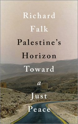Palestine's Horizon: Toward a Just Peace by Falk, Richard
