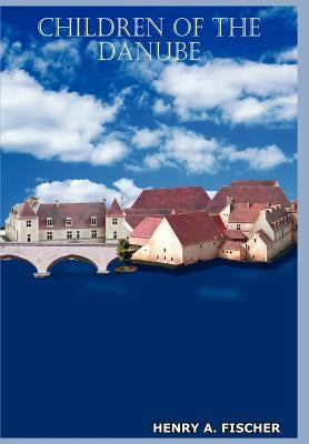 Children of the Danube by Fischer, Henry A.