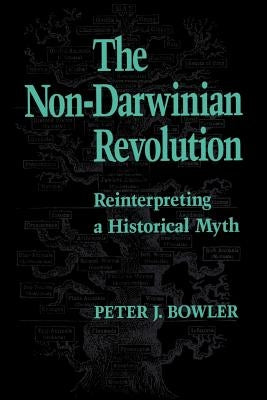 The Non-Darwinian Revolution: Reinterpreting a Historical Myth by Bowler, Peter J.