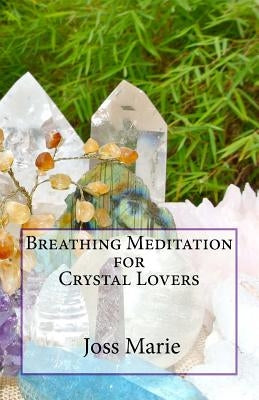 Breathing Meditation for Crystal Lovers by Marie, Joss