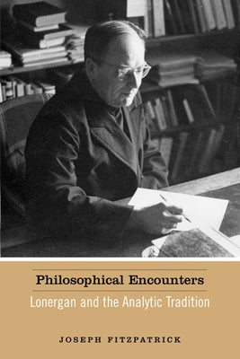 Philosophical Encounters: Lonergan and the Analytic Tradition by Fitzpatrick, Joseph