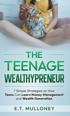 The Teenage Wealthypreneur by Mulloney, E. T.