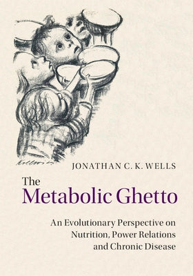 The Metabolic Ghetto by Wells, Jonathan C. K.