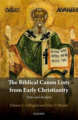 Biblical Canon Lists from Early Christianity: Texts and Analysis by Gallagher, Edmon L.