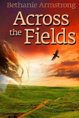 Across the Fields by Armstrong, Bethanie