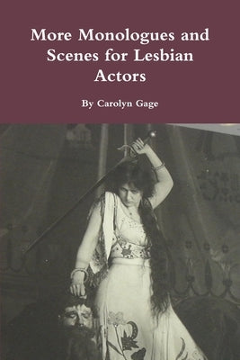 More Monologues and Scenes for Lesbian Actors by Gage, Carolyn