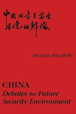 China: Debates the Future Security Environment by Pillsbury, Michael