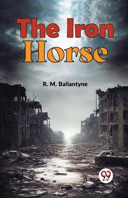 The Iron Horse by Ballantyne, Robert Michael