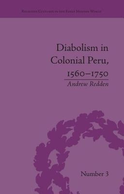 Diabolism in Colonial Peru, 1560-1750 by Redden, Andrew