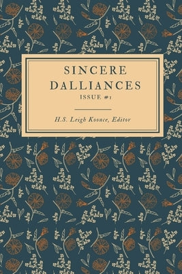 Sincere Dalliances: Issue #1 by Koonce, H. S. Leigh