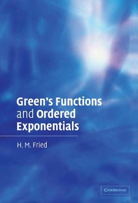 Green's Functions and Ordered Exponentials by Fried, H. M.