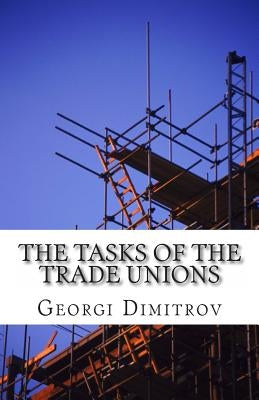 The Tasks of the Trade Unions by Dimitrov, Georgi