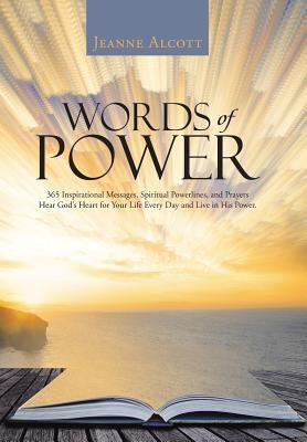 Words of Power: 365 Inspirational Messages, Spiritual Powerlines, and Prayers Hear God's Heart for Your Life Every Day and Live in His Power. by Alcott, Jeanne