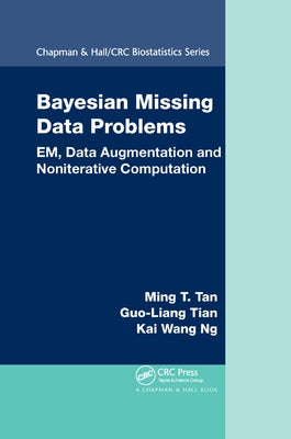 Bayesian Missing Data Problems: EM, Data Augmentation and Noniterative Computation by Tan, Ming T.