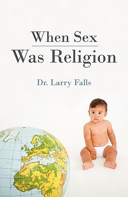 When Sex Was Religion by Falls, Larry